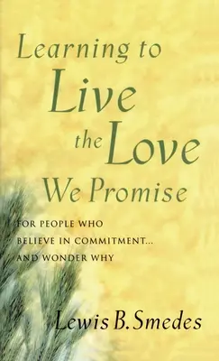 Učíme se žít lásku, kterou slibujeme: Pro lidi, kteří věří v oddanost... a přemýšlejí proč - Learning to Live the Love We Promise: For People Who Believe in Commitment...and Wonder Why