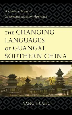 Měnící se jazyky Kuang-si v jižní Číně: Přístup ke gramatikalizaci vyvolané kontaktem - The Changing Languages of Guangxi, Southern China: A Contact-Induced Grammaticalization Approach
