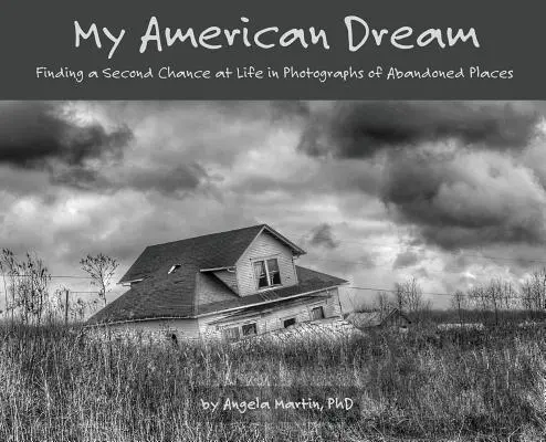 Můj americký sen: Hledání druhé šance na život ve fotografiích opuštěných míst - My American Dream: Finding a Second Chance at Life in Photographs of Abandoned Places