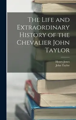 Život a neobyčejná historie kavalíra Johna Taylora - The Life and Extraordinary History of the Chevalier John Taylor