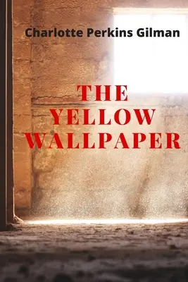 Žluté tapety: Nové vydání - The Yellow Wallpaper by Charlotte Perkins Gilmanová - The Yellow Wallpaper: New Edition - The Yellow Wallpaper by Charlotte Perkins Gilman