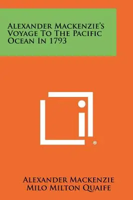 Plavba Alexandra Mackenzieho do Tichého oceánu v roce 1793 - Alexander Mackenzie's Voyage To The Pacific Ocean In 1793