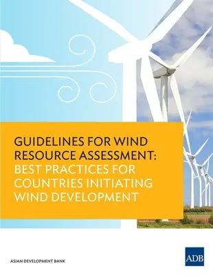 Pokyny pro hodnocení větrných zdrojů: Doporučené postupy pro země, které zahajují rozvoj větrné energetiky - Guidelines for Wind Resource Assessment: Best Practices for Countries Initiating Wind Development