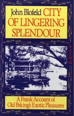 Město přetrvávající nádhery: Upřímné vyprávění o exotických radovánkách starého Pekingu - City of Lingering Splendour: A Frank Account of Old Peking's Exotic Pleasures