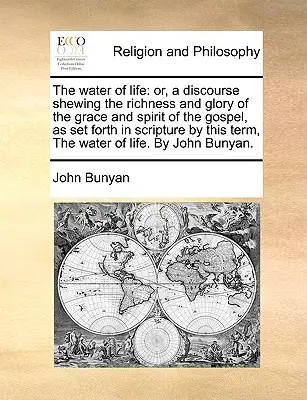 Voda života: Aneb pojednání o bohatství a slávě milosti a ducha evangelia, jak je podává Písmo svaté. - The Water of Life: Or, a Discourse Shewing the Richness and Glory of the Grace and Spirit of the Gospel, as Set Forth in Scripture by Thi