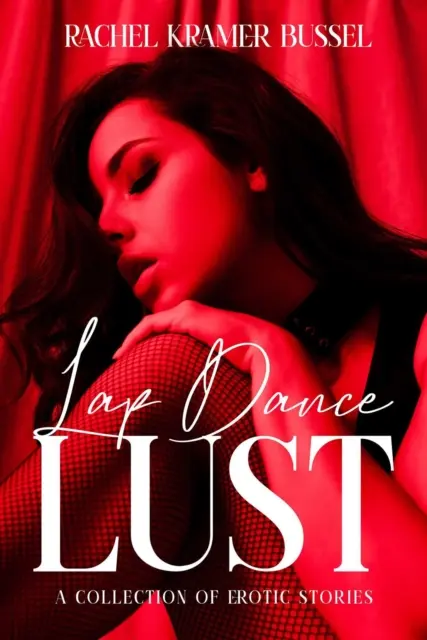Lap Dance Lust: Sbírka erotických povídek - Lap Dance Lust: A Collection of Erotic Stories