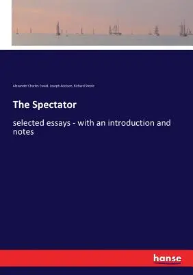 The Spectator: vybrané eseje - s úvodem a poznámkami - The Spectator: selected essays - with an introduction and notes