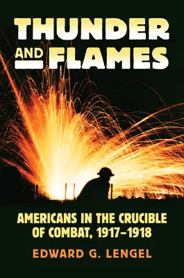 Hromy a plameny: Američané v bojích v letech 1917-1918 - Thunder and Flames: Americans in the Crucible of Combat, 1917-1918