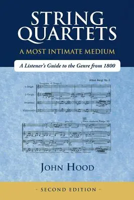 Smyčcová kvarteta - nejintimnější médium: Průvodce posluchače tímto žánrem od roku 1800 - String Quartets - A Most Intimate Medium: A Listener's Guide to the Genre Since 1800