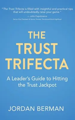 Trifecta důvěry: Průvodce pro vedoucí pracovníky, jak získat jackpot důvěryhodnosti - The Trust Trifecta: A Leader's Guide to Hitting the Trust Jackpot