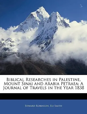 Biblická bádání v Palestině, na hoře Sinaj a v Arábii Petrea: Deník z cest v roce 1838 - Biblical Researches in Palestine, Mount Sinai and Arabia Petraea: A Journal of Travels in the Year 1838