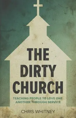 Špinavá církev: Učit lidi milovat se navzájem skrze službu - The Dirty Church: Teaching People To Love One Another Through Service
