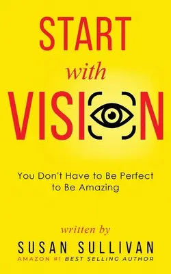 START s VIZÍ: Nemusíte být dokonalí, abyste byli úžasní - START with VISION: You Don't Have to Be Perfect to Be Amazing