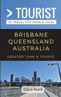 Více než turista - Brisbane Queensland Austrálie: 50 tipů na výlety od místních obyvatel - Greater Than a Tourist - Brisbane Queensland Australia: 50 Travel Tips from a Local