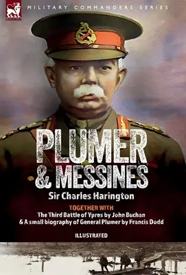 Plumer & Messines: Vydání knihy Plummer a Messines: Generál a bitva, 1917 - Plumer & Messines: Accounts of the General and the Battle, 1917