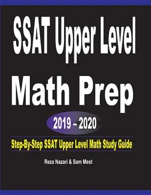 SSAT Upper Level Math Prep 2019 - 2020: SSAT Upper Level Math Study Guide: Step-By-Step - Průvodce studiem matematiky vyšší úrovně - SSAT Upper Level Math Prep 2019 - 2020: Step-By-Step SSAT Upper Level Math Study Guide