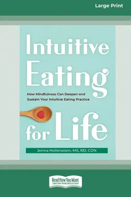 Intuitivní stravování pro život: Jak může všímavost prohloubit a udržet vaši praxi intuitivního stravování (16pt Large Print Edition) - Intuitive Eating for Life: How Mindfulness Can Deepen and Sustain Your Intuitive Eating Practice (16pt Large Print Edition)