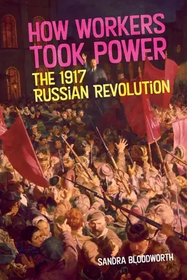 Jak se dělníci chopili moci: Ruská revoluce v roce 1917 - How Workers Took Power: The 1917 Russian Revolution