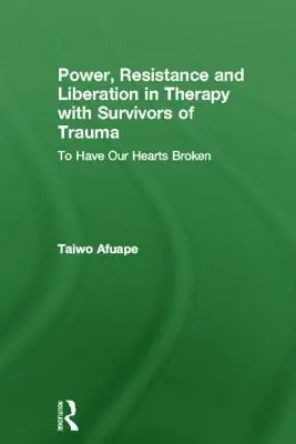 Moc, odpor a osvobození v terapii s lidmi, kteří přežili trauma: To Have Our Hearts Broken (Nechat si zlomit srdce) - Power, Resistance and Liberation in Therapy with Survivors of Trauma: To Have Our Hearts Broken