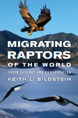 Stěhovaví dravci světa: Jejich ekologie a ochrana - Migrating Raptors of the World: Their Ecology and Conservation