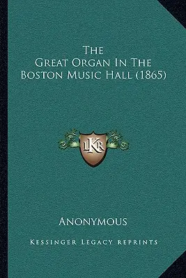 Velké varhany v Bostonské hudební síni (1865) - The Great Organ In The Boston Music Hall (1865)