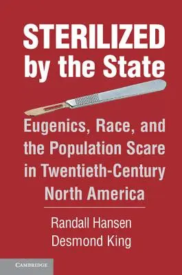 Státem sterilizovaní: Eugenika, rasa a populační strach ve dvacátém století v Severní Americe - Sterilized by the State: Eugenics, Race, and the Population Scare in Twentieth-Century North America