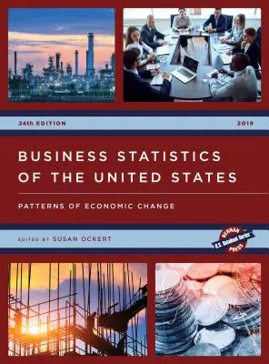 Business Statistics of the United States 2019: Patterns of Economic Change (Podniková statistika Spojených států 2019: Modely ekonomických změn) - Business Statistics of the United States 2019: Patterns of Economic Change