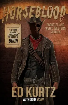 Koňská krev: Hraničářské a podivné westernové příběhy - Horseblood: Frontier and Weird Western Stories