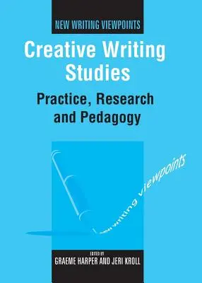 Studie tvůrčího psaní: Příručka pro tvůrčí psaní: praxe, výzkum a pedagogika - Creative Writing Studies: Practice, Research and Pedagogy