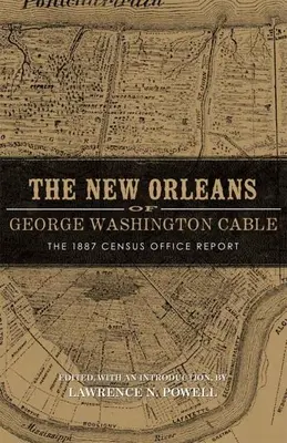 New Orleans George Washingtona Cablea: Zpráva sčítacího úřadu z roku 1887 - New Orleans of George Washington Cable: The 1887 Census Office Report