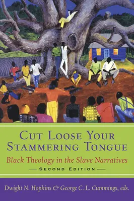 Cut Loose Your Stammering Tongue, Second Edition: Black Theology in the Slave Narrative (Černošská teologie ve vyprávění o otrocích), druhé vydání - Cut Loose Your Stammering Tongue, Second Edition: Black Theology in the Slave Narrative