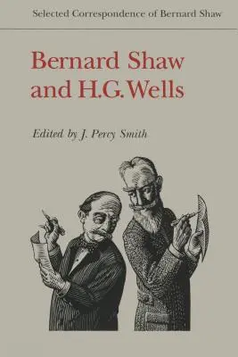 Bernard Shaw a H. G. Wells: H. Wells: Vybraná korespondence Bernarda Shawa a W. G. - Bernard Shaw and H.G. Wells: Selected Correspondence of Bernard Shaw