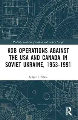 Operace KGB proti USA a Kanadě na sovětské Ukrajině, 1953-1991 - KGB Operations against the USA and Canada in Soviet Ukraine, 1953-1991