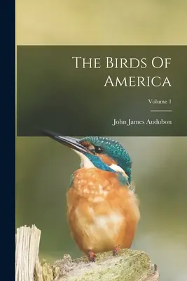 Ptáci Ameriky; svazek 1 - The Birds Of America; Volume 1