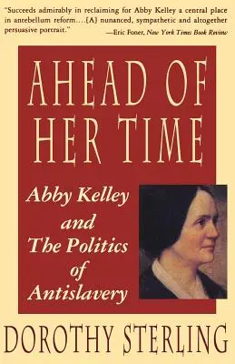 Ahead of Her Time: Abby Kelley and the Politics of Antislavery (Předstihla svou dobu: Abby Kelleyová a politika proti otroctví) - Ahead of Her Time: Abby Kelley and the Politics of Antislavery