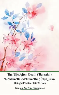 Život po smrti (barzakh) v islámu na základě svatého Koránu Dvojjazyčné vydání Lite Version English - The Life After Death (Barzakh) In Islam Based from The Holy Quran Bilingual Edition Lite Version