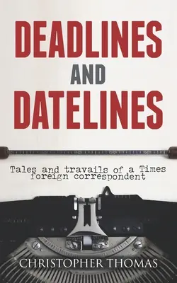 Termíny a lhůty: Příběhy a strasti zahraničního zpravodaje Timesů - Deadlines and Datelines: Tales and travails of a Times foreign correspondent