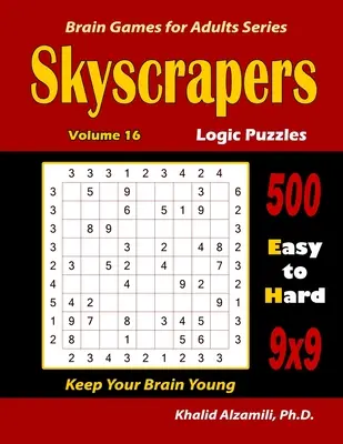 Mrakodrapy Logické hádanky: 500 snadných až těžkých (9x9): : Udržujte svůj mozek mladý - Skyscrapers Logic Puzzles: 500 Easy to Hard (9x9): : Keep Your Brain Young
