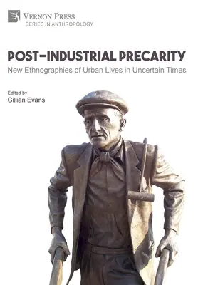 Postindustriální prekarita: [Hardback, Premium Color]: New Ethnographies of Urban Lives in Uncertain Times (Nové etnografie městských životů v nejisté době) - Post-Industrial Precarity: New Ethnographies of Urban Lives in Uncertain Times [Hardback, Premium Color]