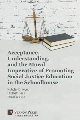 Přijetí, porozumění a morální imperativ podpory výchovy k sociální spravedlnosti ve škole - Acceptance, Understanding, and the Moral Imperative of Promoting Social Justice Education in the Schoolhouse