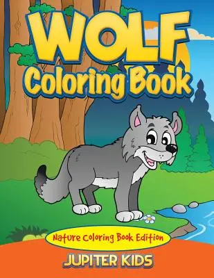 Vlčí omalovánky: Omalovánky přírody - Wolf Coloring Book: Nature Coloring Book Edition