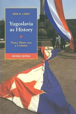 Jugoslávie jako historie: Dvakrát byla jedna země - Yugoslavia as History: Twice There Was a Country