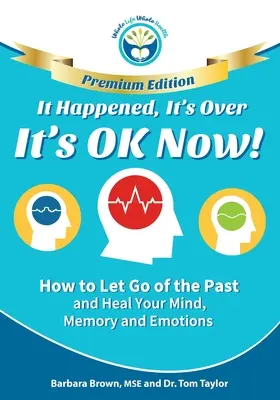 Stalo se, je to pryč, už je to v pořádku - PREMIUM EDICE: Jak se zbavit minulosti a uzdravit svou mysl, paměť a emoce - It Happened, It's Over, It's OK Now - PREMIUM EDITION: How to Let Go of the Past and Heal Your Mind, Memory and Emotions