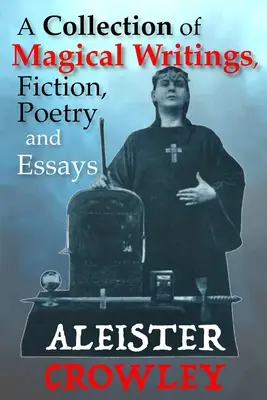 Sbírka magických spisů, beletrie, poezie a esejů - A Collection of Magical Writings, Fiction, Poetry and Essays