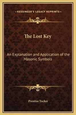 Ztracený klíč: Klíč: Vysvětlení a aplikace zednářských symbolů - The Lost Key: An Explanation and Application of the Masonic Symbols
