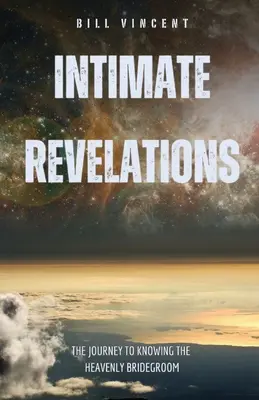 Intimní zjevení: Cesta za poznáním nebeského Ženicha (anglicky) - Intimate Revelations: The Journey to Knowing the Heavenly Bridegroom