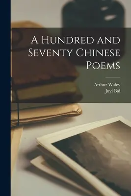 Sto sedmdesát čínských básní - A Hundred and Seventy Chinese Poems