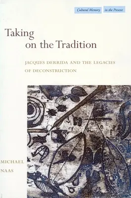 Převzetí tradice: Jacques Derrida a dědictví dekonstrukce. - Taking on the Tradition: Jacques Derrida and the Legacies of Deconstruction