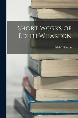 Krátká díla Edith Whartonové - Short Works of Edith Wharton
