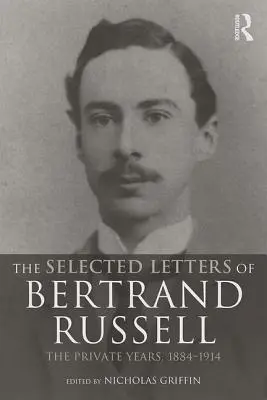 The Selected Letters of Bertrand Russell, Volume 1: The Private Years 1884-1914 (Vybrané dopisy Bertranda Russella, 1. díl: Soukromá léta 1884-1914) - The Selected Letters of Bertrand Russell, Volume 1: The Private Years 1884-1914